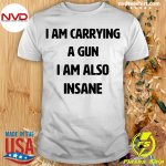 official-i-am-carrying-a-gun-i-am-also-insane-t-shirt-shirt.jpg